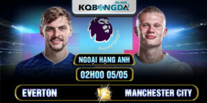 Soi kèo Everton vs Manchester City 2h 5/5 - Ngoại hạng Anh